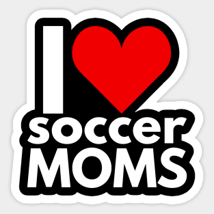 I Love Soccer Moms Sticker